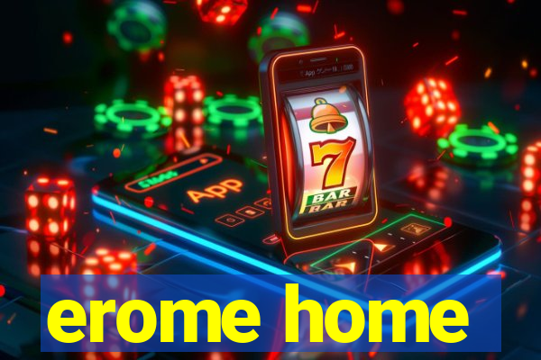 erome home